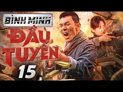 Bình Minh Đầu Tuyến - Tập 15 ( Lồng tiếng ) Phim bộ Trung Quốc Chiến tranh Kháng Nhật  Mới 2024