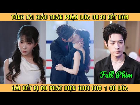 Tổng Tài Giấu Thân Phận Lừa Vk Đi Kết Hôn - Cái Kết Bị Vk Phát Hiện Chơi Cho 1 Cú Lừa