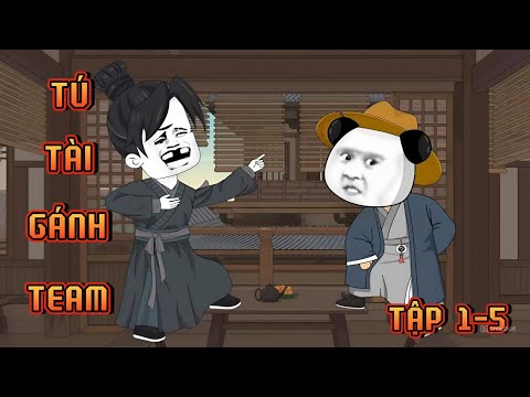 TẬP 1-5 | TÚ TÀI GÁNH TEAM