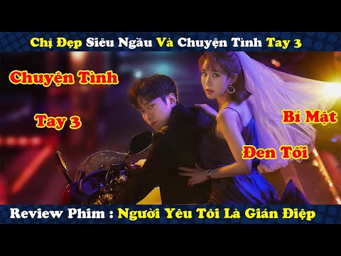 Review Phim : Chị Đẹp siêu Ngầu Và Chuyện Tình 2 Anh Điệp Viên | Người Yêu Tôi Là Điệp Viên P1