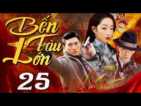 Bến Tàu Lớn - Tập 25 (Thuyết minh) Phim bộ Hành Động Trung Quốc Hay 2024 I Ngô Kỳ Long
