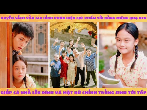 Xuyên vào gia đình phản diện cực phẩm tôi dùng miệng quạ đen giúp cha mẹ vả mặt nữ chính trùng sinh