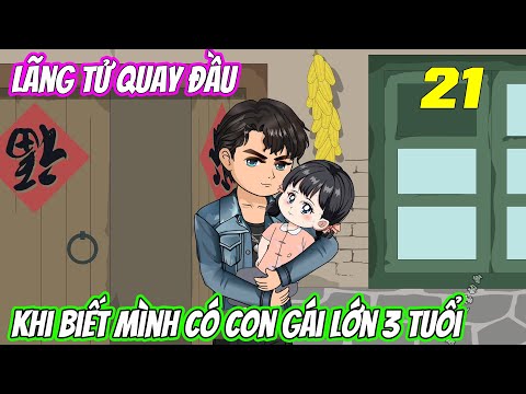 Tập 21 | Lãng tử quay đầu khi biết mình có con gái lớn 3 tuổi