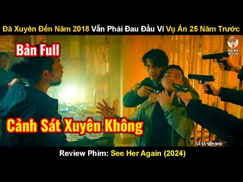 Đang Truy Đuổi Hung Thủ Vụ Án Thì Bất Ngờ Xuyên Không Đến Năm 2018 |  Review Phim: See Her Again