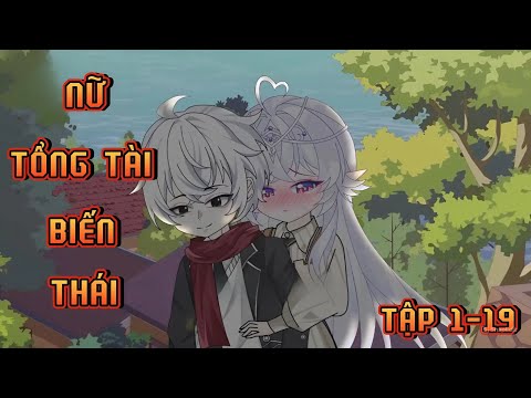 TẬP 1-19 | NỮ TỔNG TÀI BIẾN THÁI