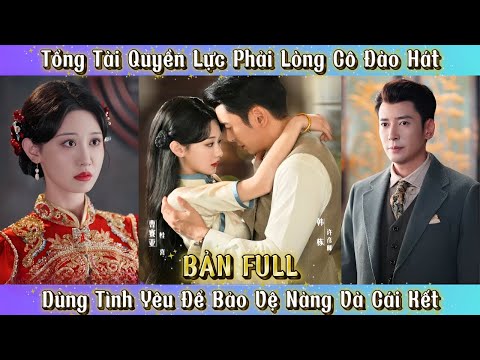 Tổng Tài Quyền Lực Phải Lòng Cô Đào Hát - Dùng Tình Yêu Để Bảo Vệ Nàng Và Cái Kết