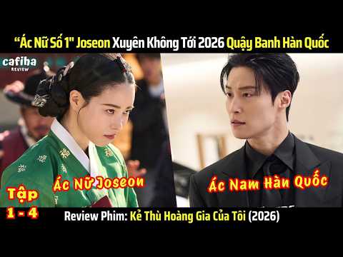 [Review Phim] Kẻ Thù Hoàng Gia Của Tôi - Tập 1-4 - Ác Nữ Số 1 Joseon Xuyên Không Đến Hiện Đại 2026