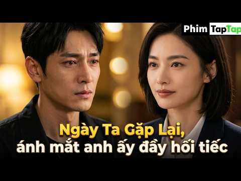 Ngày Ta Gặp Lại, Một cuộc gặp, một lựa chọn, một bước ngoặt ... full trọn bộ