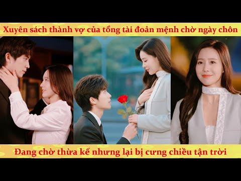 Xuyên sách thành vợ của tổng tài đoản mệnh: đang chờ thừa kế nhưng lại bị cưng chiều tận trời