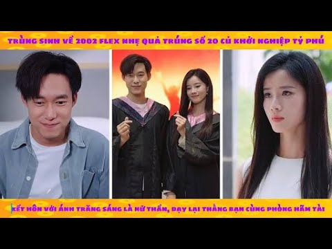 Trùng sinh 2002 trúng nhẹ tờ vé số 20 tỷ: cưới ngay bạch nguyệt quang và dạy thằng bạn đểu 1 bài học