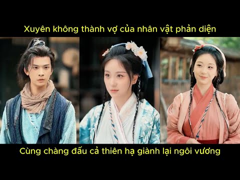 Xuyên không thành vợ của nhân vật phản diện, cùng chàng đấu cả thiên hạ giành lại ngôi vương.