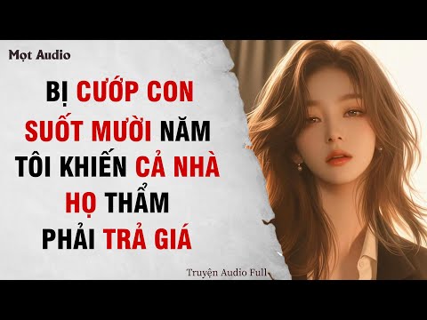 [ Truyện Audio] [ Full ]  Bị Cướp Con Suốt Mười Năm, Tôi Khiến Cả Nhà Họ Thẩm Trả Giá  | Mọt Audio