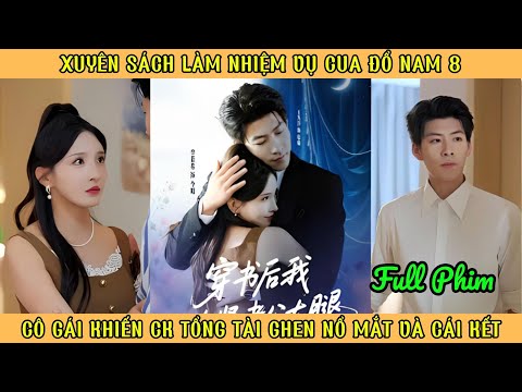 Xuyên Sách Làm Nhiệm Vụ Cua Đổ Nam 8 - Cô Gái Khiến Ck Tổng Tài Ghen Nổ Mắt Và Cái Kết