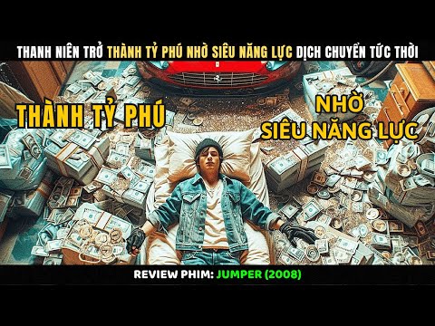 Thanh Niên Trở Thành Tỷ Phú Nhờ Siêu Năng Lực Dịch Chuyển Tức Thời | Review Phim