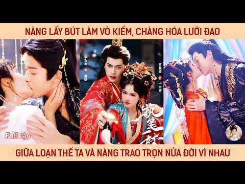 Nàng lấy bút làm vỏ kiếm, chàng hóa lưỡi đao, giữa loạn thế ta và nàng trao trọn nửa đời vì nhau