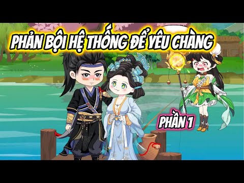Phản Bội Hệ Thống Để Yêu Chàng Phần 1