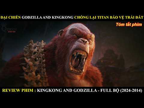 ĐẠI CHIẾN GODZILLA x KONG CHỐNG LẠI TITAN SIÊU KHỔNG LỒ VỚI CUỘC CHIẾN BẢO VỆ TRÁI ĐẤT