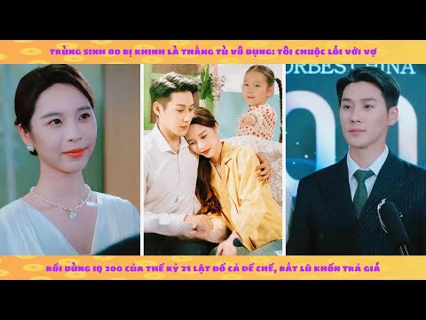 Trùng sinh 80 vừa mới ra tù: tôi chuộc lỗi với vợ rồi dùng IQ 200 của thế kỷ 21 lật đổ cả đế chế