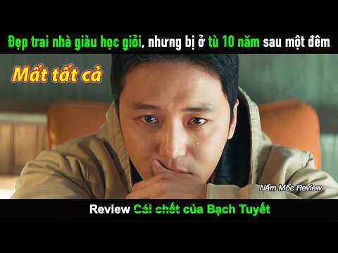 [Review Phim] Đẹp trai con nhà giàu học giỏi, nhưng lại bị bắt đi tù 10 năm sau một cuộc nhậu