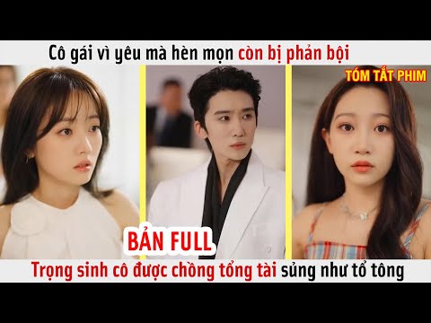 Cô gái vì yêu mà hèn mọn còn bị phản bội, được trọng sinh cô được chồng tổng tài sủng như tổ tông