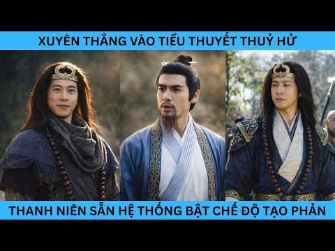 XUYÊN THẲNG VÀO TIỂU THUYẾT THUỶ HỬ THANH NIÊN SẴN HỆ THỐNG BẬT CHẾ ĐỘ TẠO PHẢN NGAY LẬP TỨC