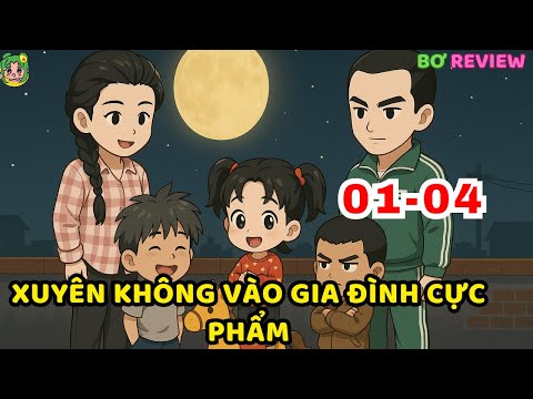 TẬP 01-04 | Xuyên Không Vào Gia Đình Cực Phẩm | Bơ Rì Viu Official