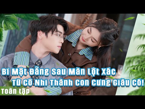 Từ Cô Gái Nghèo Bị Khinh Thường, Trở Thành Thiên Kim Tài Phiệt | Bí Mật Thân Thế Gây Sốc!