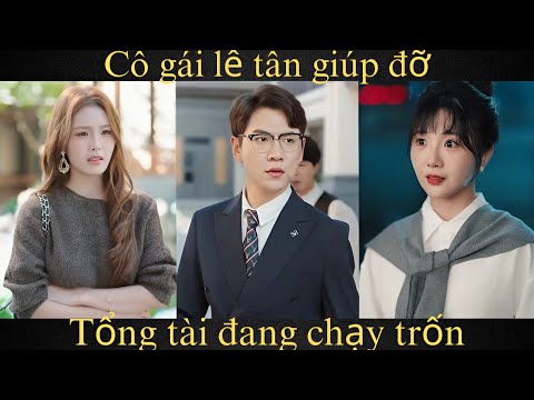 Cô gái lễ tân giúp đỡ tổng tài đang chạy trốn FUll trọn Bộ