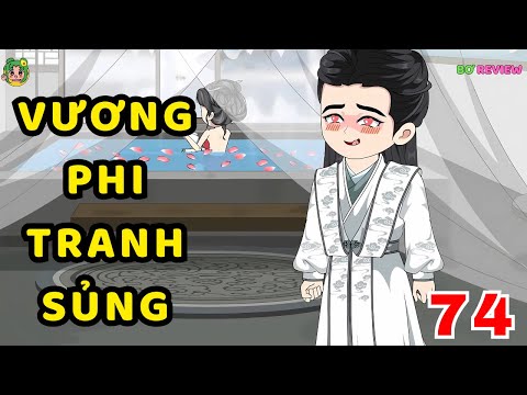 TẬP 74 | Vương Phi Tranh Sủng | Bơ Rì Viu Official