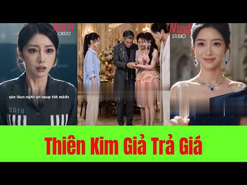 Thiên Kim Giả Trả Giá - Full Trọn Bộ