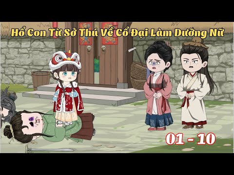 Tập 1 - 10 | Hổ Con Từ Sở Thú Về Cổ Đại Làm Dưỡng Nữ | Cáo Ú Review