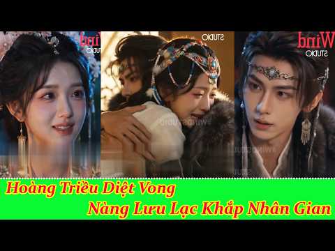 Hoàng Triều Diệt Vong , Nàng Lưu Lạc Khắp Nhân Gian - Full Trọn Bộ