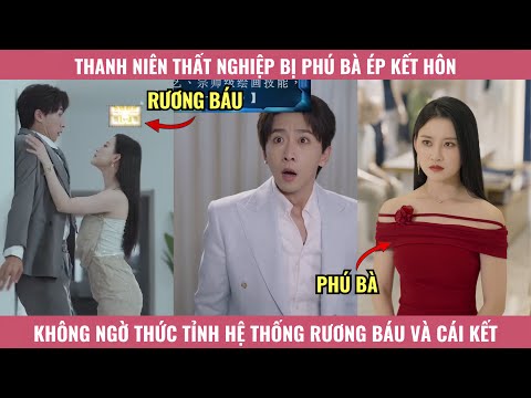 Thanh Niên Thất Nghiệp Bị Phú Bà Ép Kết Hôn, Không Ngờ Thức Tỉnh Hệ Thống Rương Báu Và Cái Kết