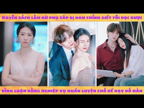 Xuyên sách thành nữ phụ suýt bị nam chính giết, tôi tính dùng nghiệp vụ huấn luyện chó để trị hắn