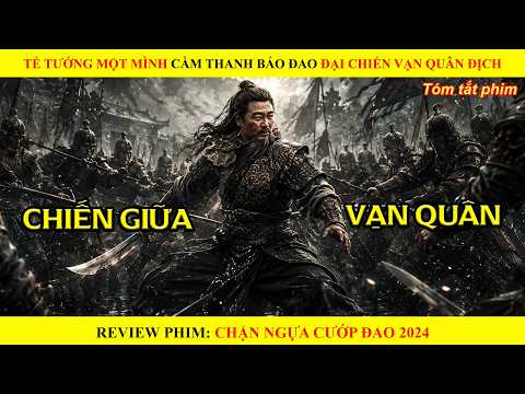 [Review Phim] Tể Tướng Một Mình Cầm Thanh Bảo Đao Đại Chiến Vạn Quân Địch