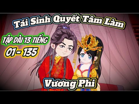 Tái Sinh Quyết Tâm Làm Vương Phi |  Tập Dài 13 Tiếng | ChipChip Review