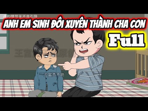 Full Bộ | Anh Em Sinh Đôi Xuyên Thành Cha Con - Bạch Tiên Sinh
