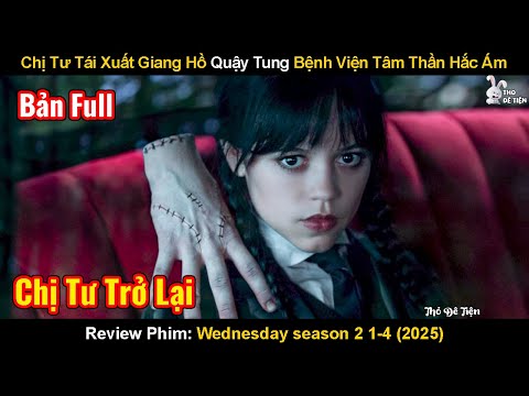 Chị Tư Tái Xuất Giang Hồ Quậy Tung Bệnh Viện Tâm Thần Hắc Ám | Review Phim: Wednesday 2 | Bé Tư 2