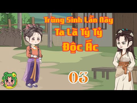 TẬP 03 - Trùng Sinh Lần Này Ta Là Tỷ Tỷ Độc Ác | Bơ Review