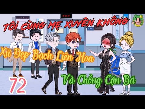 TẬP 72 - Tôi Cùng Mẹ Xuyên Không Xử Đẹp Bạch Liên Hoa Và Chồng Cặn Bã | Bơ Review
