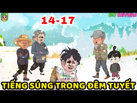 TẬP 14-17 | Tiếng Súng Trong Đêm Tuyết | Bơ Rì Viu Official