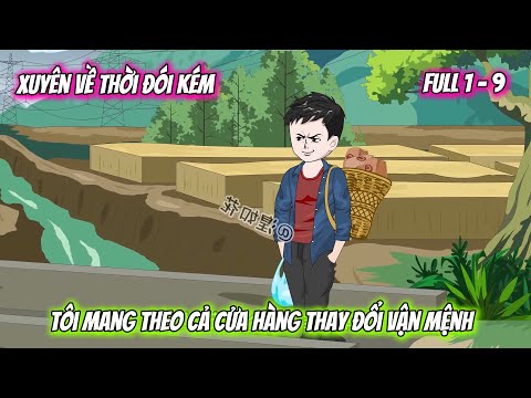 Full Tập 1 - 9 | Xuyên Về Thời Đói Kém, Tôi Mang Theo Cả Cửa Hàng Thay Đổi Vận Mệnh|Vietsub Tái Sinh
