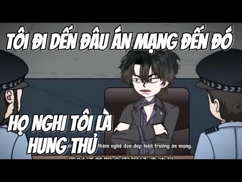 Tôi Đi Đến Đâu Án Mạng Đến Đó...Họ Nghi Tôi Là Hung Thủ || Lê Tính