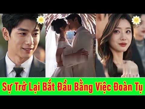 Sự Trở Lại Bắt Đầu Bằng Việc Đoàn Tụ Với Người Thân - Full