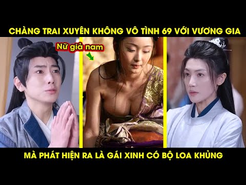 Chàng Trai Xuyên Không Vô Tình 69 Với Vương Gia, Mà Phát Hiện Ra Là Gái Xinh Có Bộ Loa Khủng
