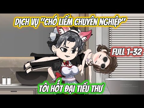 Dịch Vụ "Chó Liếm Chuyên Nghiệp" Tôi Hốt Đại Tiểu Thư Full 1-32