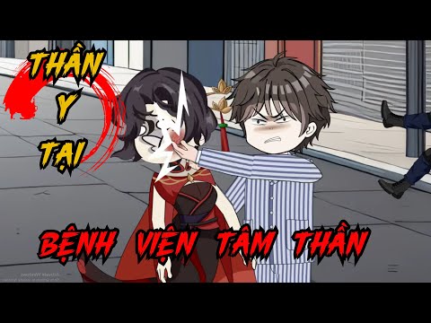 Full (1-7) | Thần Y Tại Bệnh Viện Tâm Thần - Bạch Tiên Sinh