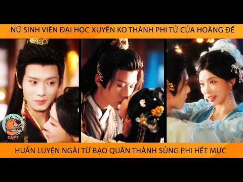 Nữ Sinh Viên Xuyên Không Thành Phi Tử Của Hoàng Đế Huấn Luyện Ngài Từ BạoQuân Thành Sủng Phi Hết Mực