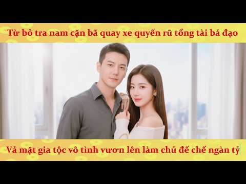 🔥Thiên Kim bị gia đình vứt bỏ, giả phản công tán đổ tỷ phú lạnh lùng trả thù tra nam