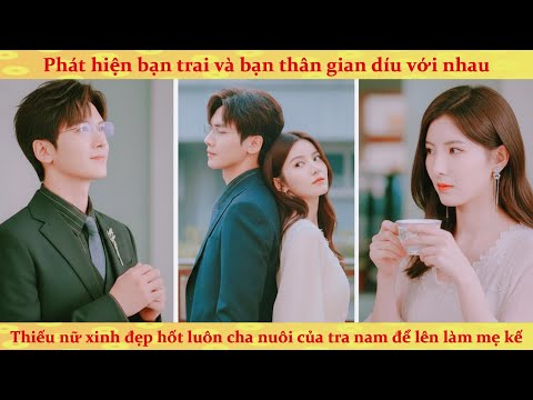 Bị bạn trai và bạn thân phản bội, tôi liền quyến rũ luôn cha nuôi của hắn để làm mẹ kế